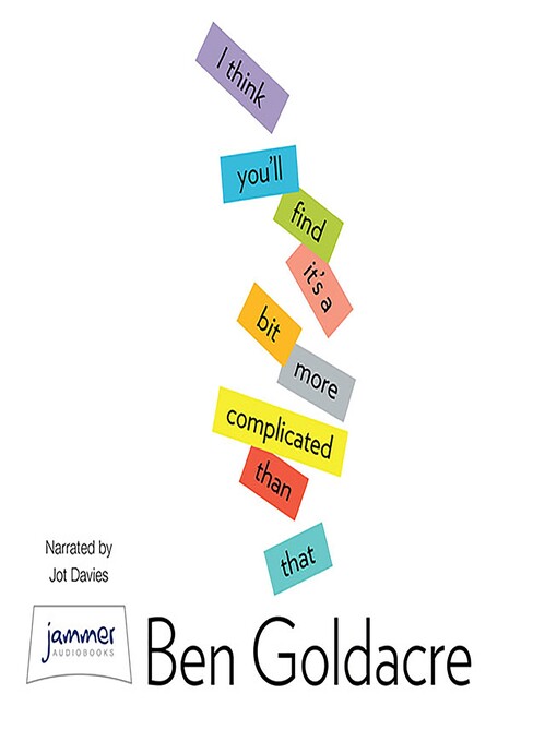 Title details for I Think You'll Find It's a Bit More Complicated Than That by Ben Goldacre - Wait list